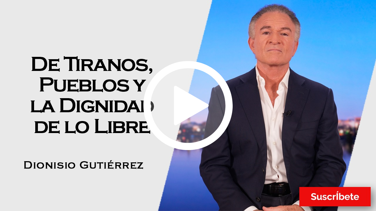 401. Dionisio Gutiérrez: De tiranos, pueblos y la dignidad de lo libre