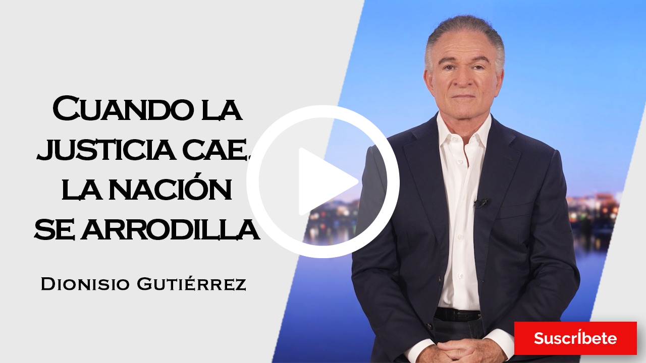 414. Dionisio Gutiérrez: Cuando la justicia cae, la nación se arrodilla