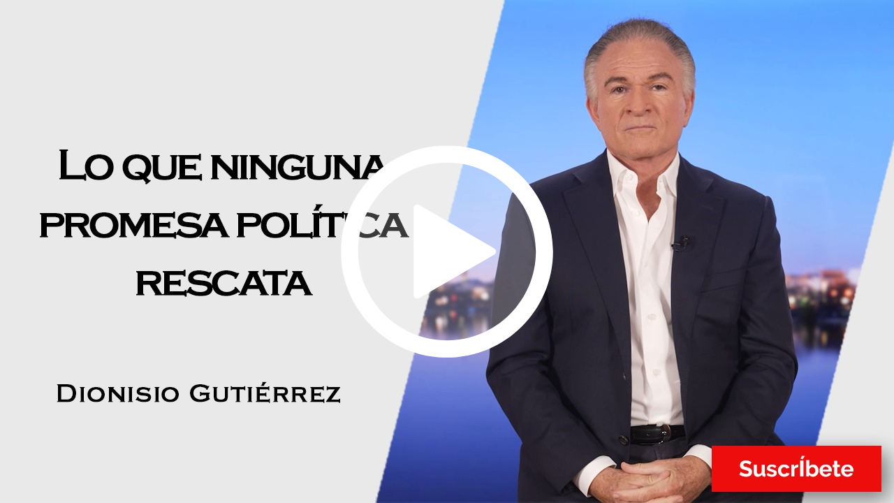 422. Dionisio Gutiérrez: Lo que ninguna promesa política rescata