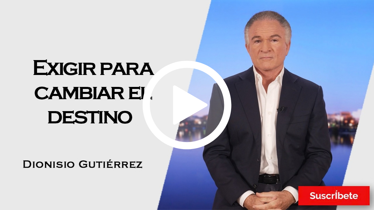 424. Dionisio Gutiérrez: Exigir para cambiar el destino